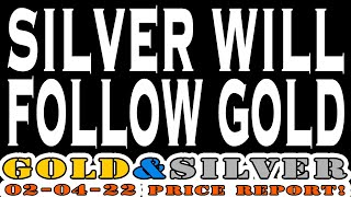 Silver Will Follow Gold 02/04/22 Gold \u0026 Silver Price Report