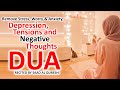 Dua To Remove Stress, Negative Thoughts, Worry, Anxiety, Difficulties, Depression And Tensions