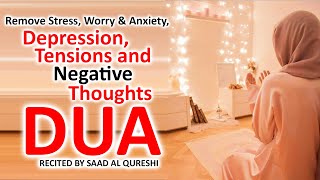Dua To Remove Stress, Negative Thoughts, Worry, Anxiety, Difficulties, Depression And Tensions