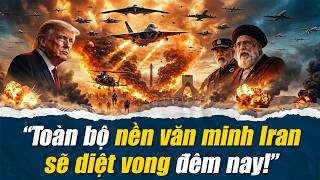 🔴CHÍNH THỨC! TT Trump tuyên bố sẽ xóa sổ toàn bộ nền văn minh Iran trong đêm nay