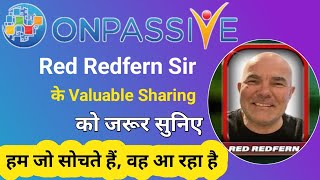 हम जो सोचते हैं, वह आ रहा है 💥 Red Redfern Sir के Valuable Sharing को जरूर सुनिए #ONPASSIVE