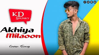 Akhiyaan Milaoon Kabhi | New Cover Version Song By KDspuNKY | Hindi song 2020 | Bina Payal Ke Hi