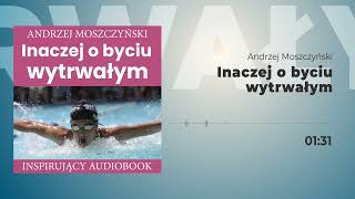 Inaczej o byciu wytrwałym.Fragment audiobooka autorstwa Andrzeja Moszczyńskiego.