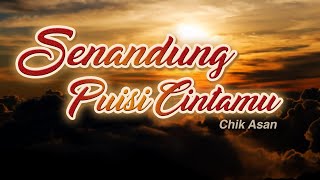 CHIK ASAN - SENANDUNG PUISI CINTAMU