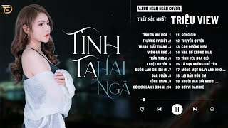 TÌNH TA HAI NGÃ, THUYỀN QUYÊN, BẠC PHẬN - ALBUM BALLAD XUẤT SẮC NHẤT 2024 - NGÂN NGÂN COVER CỰC HÓT