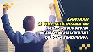 INILAH 10 HAL SEDERHANA MERAIH KESUKSESAN (10 KUNCI SUKSES)@AlilaChannel-24