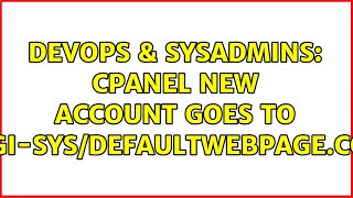 DevOps & SysAdmins: cpanel new account goes to cgi-sys/defaultwebpage.cgi (2 Solutions!!)