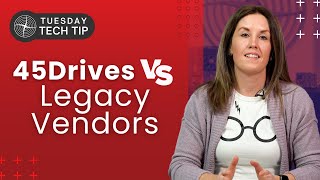 Tuesday Tech Tip - 45Drives vs Legacy Vendors