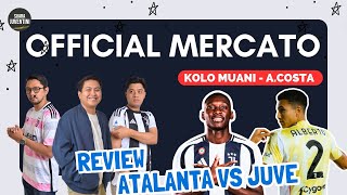 HERE WE GO ALBERTO COSTA \u0026 KOLO MUANI - REVIEW ATALANTA VS JUVENTUS GIORNATA 20