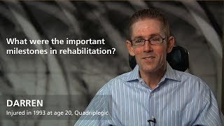 Darren: What were the important milestones in rehabilitation?