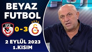 Beyaz Futbol 2 Eylül 2023 1.Kısım / Gaziantep FK  0-3 Galatasaray