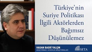 Hasan B  Yalçın | Türkiye’nin Suriye Politikası İlgili Aktörlerden Bağımsız Düşünülemez