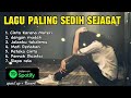 Lagu paling sedih 2024 || kumpulan lagu sedih bikin nangis teringat mantan official musik indonesia