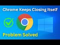 Fix Google Chrome Keeps Closing Itself Windows 10 / 11 | Chrome Closes Immediately After Opening