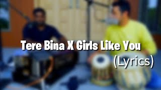 Tere Bina X Girls like you (lyrics) || cover by Jeffrey Iqbal & Purnash
