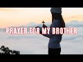 Prayer For My Brother | Beautiful Prayer For Your Brother