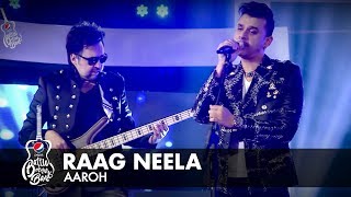 Aaroh  Raag Neela  Episode 2  Pepsi Battle Of The Bands  Season 2