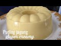 Cara Membuat Puding Jagung Super Creamy