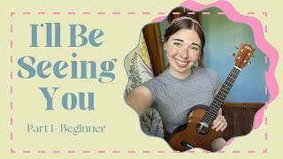 How to Play I’ll Be Seeing You on Ukulele (Beginner) (A Part)