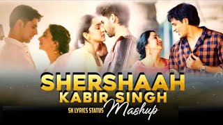 Shershaah X Kabir Singh Mashup -  | Latest Mashup By Sk Lyrics Status