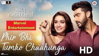 Half Girlfriend Movie Song -  Main Phir Bhi Tumko Chahunga -  Arijit Singh