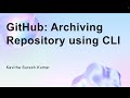 GitHub: Archiving Repository using CLI