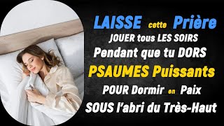 LAISSE cette Prière jouer tous les soirs Pendant que tu dors : Psaumes Puissants pour Dormir en Paix