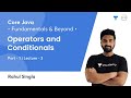 Operators and Conditionals - 1 | L 3 | Core Java: Fundamentals and Beyond | Rahul Singla