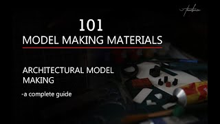 TOP '101' MODEL MAKING MATERIALS  | ARCHITECTURAL MODEL MAKING | A complete guide
