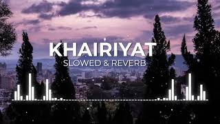 Khairiyat (Slowed + Reverb) | Arijit Singh [REVENANT Mix]