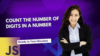 Count the Number of Digits in a Number (Without Strings & Inbuilt Methods) in JavaScript.