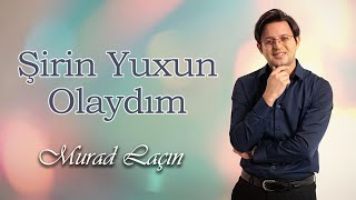 Murad Laçın - Şirin Yuxun Olaydım (Official Video)