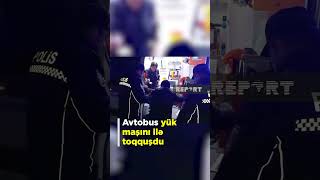 Azərbaycanda ağır qəza: 51 nəfəri daşıyan avtobus yük maşını ilə toqquşdu