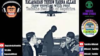 kalasahan tekew karna Allah new version with rap | TadzKie feat Abu of Rapzutra