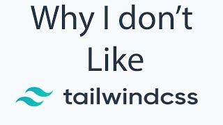 Why I Don't Like Tailwind CSS