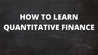 HOW TO LEARN QUANTITATIVE FINANCE