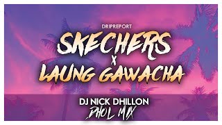 Skechers x Laung Gawacha (Dhol Mix) | DJ Nick Dhillon x DripReport