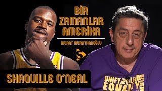 Shaquille O'Neal I Murat Murathanoğlu ile Bir Zamanlar Amerika #25.1