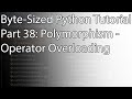 Byte-Sized Python Tutorial Part 38: Polymorphism - Operator Overloading