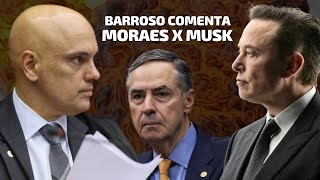 Barroso comenta polêmica entre Elon Musk e Alexandre de Moraes