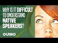 Why Is It So Difficult to Understand Native Speakers? - OUINO.com