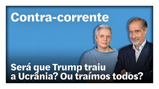 Será que Trump traiu a Ucrânia? Ou traímos todos? | Contra-Corrente