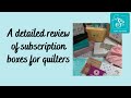 Comprehensive breakdown of subscription boxes & types for quilters of all all skill levels, w/links.