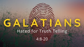 Galatians 4:8-20 Hated for Truth Telling