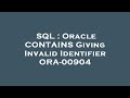SQL : Oracle CONTAINS Giving Invalid Identifier ORA-00904