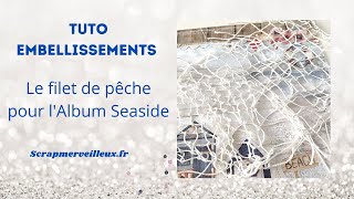 Tuto embellissement : album seaside - Filet de pêche            #scrapbooking #tuto #embellissements