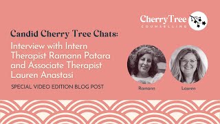 Candid Cherry Tree Chats: Interview between therapists Ramann Patara and Lauren Anastasi