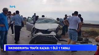 İskenderun’da trafik kazası: 1 ölü 1 yaralı