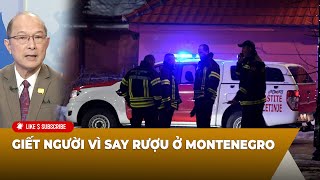 Thời Sự Thế Giới P5 (01-02-2025) ɢɪếᴛ ɴɢườɪ ᴠì sᴀʏ ʀượᴜ ở Montenegro