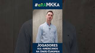 Como chegar à Europa e como jogar futebol aqui Jogadores sul-americanos na União Europeia | #braMKKa
